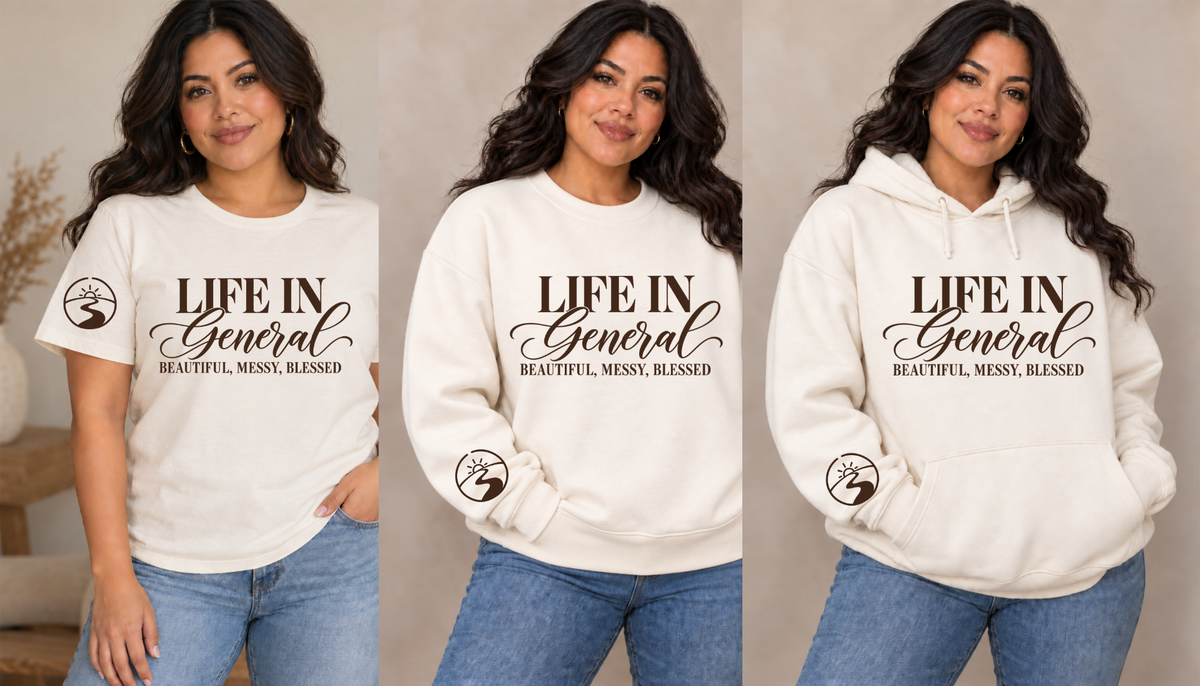 Life in General — Beautiful, Messy, Blessed