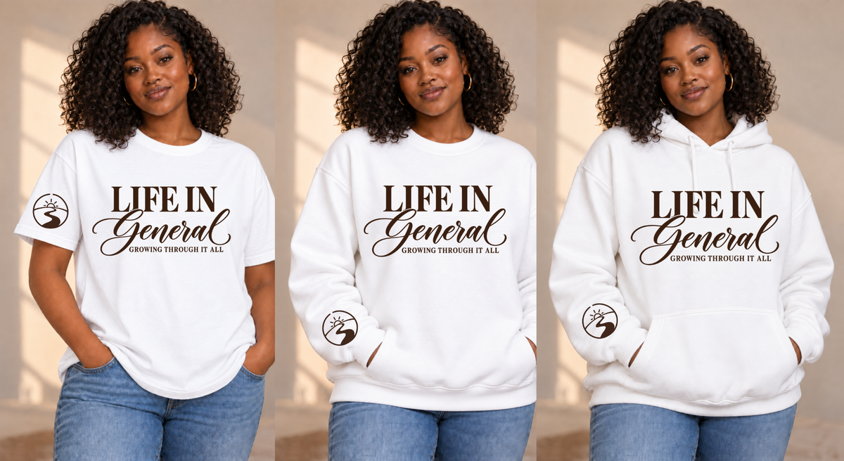 Life in General — Growing Through It All