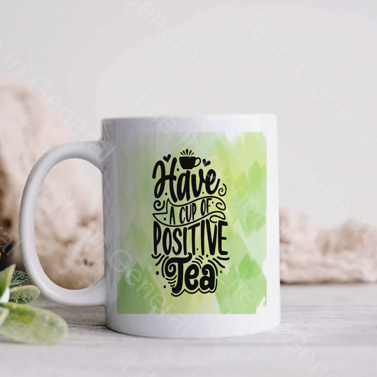 15oz Have a Cup of Positive Tea Mug