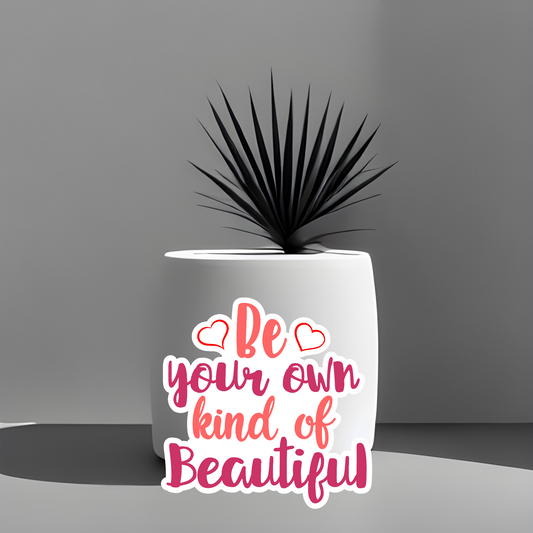 Be Your Own Kind of Beautiful Sticker